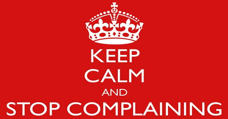 Keep calm and stop complaining