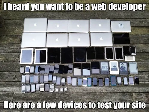 I heard you want to be a web developer. Here are a few devices to test your site